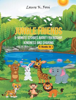 Jungle Friends: 5-Minute Stories about Friendship, Kindness and Sharing by Laure K Fossi 9781732892514
