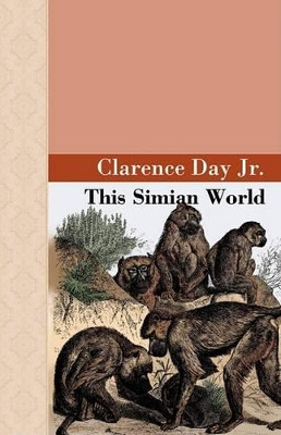 This Simian World by Clarence Day, Jr 9781605120164