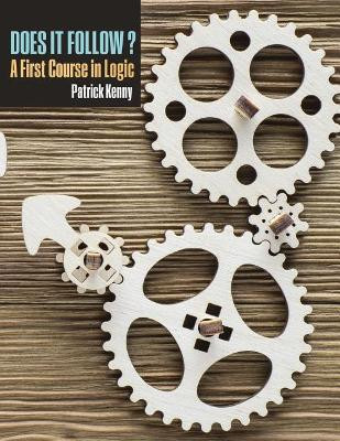 Does it Follow?: A First Course in Logic by Patrick Kenny 9781524965730