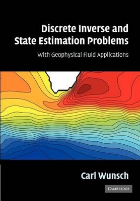 Discrete Inverse and State Estimation Problems: With Geophysical Fluid Applications by Carl Wunsch 9781107406063