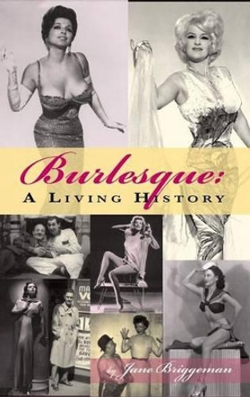 Burlesque: A Living History (Hardback) by Jane Briggeman 9781593938727