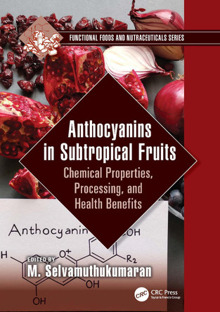 Anthocyanins in Subtropical Fruits: Chemical Properties, Processing, and Health Benefits by M. Selvamuthukumaran 9781032151175