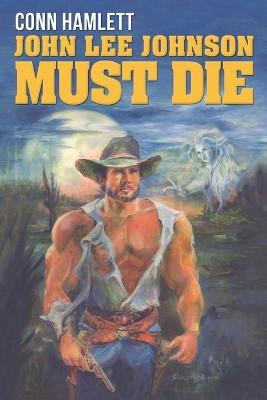 John Lee Johnson Must Die by Conn Hamlett 9781458222794