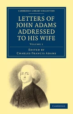 Letters of John Adams Addressed to his Wife by Captain John Adams 9781108032742