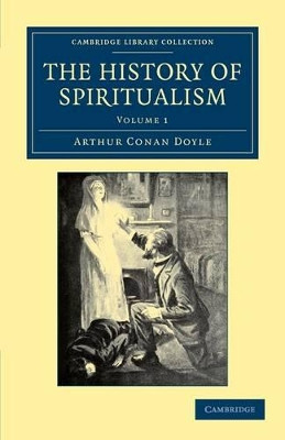 The History of Spiritualism by Sir Arthur Conan Doyle 9781108033206