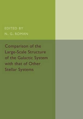 Comparison of the Large-Scale Structure of the Galactic System with that of Other Stellar Systems by N. G. Roman 9781107511613