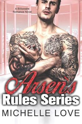 Arsen's Rules Series: Billionaire Romance by Michelle Love 9781648082283