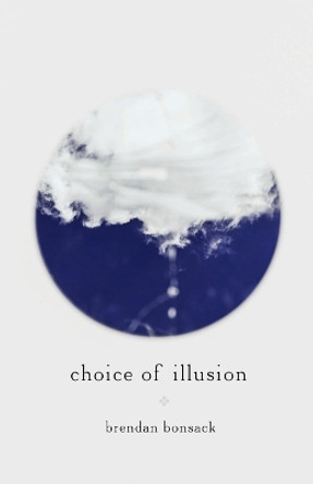 Choice of Illusion by Brendan Bonsack 9781471007392