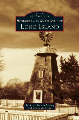 Windmills and Water Mills of Long Island by Anne Frances Pulling 9781531601904
