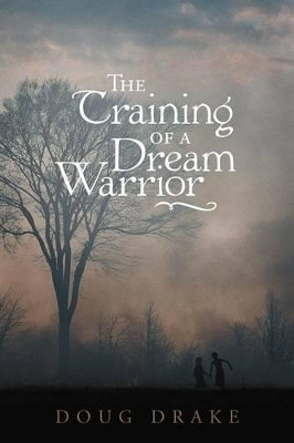 The Training of a Dream Warrior by Doug Drake 9781449761011