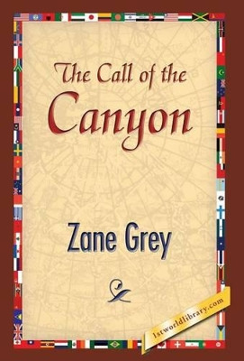 The Call of the Canyon by Zane Grey 9781421851174