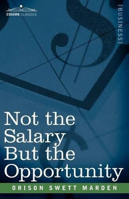 Not the Salary But the Opportunity by Orison Swett Marden 9781602061873