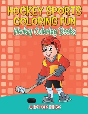 Hockey Sports Coloring Fun: Hockey Coloring Books by Jupiter Kids 9781683052395