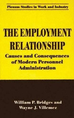 The Employment Relationship: Causes and Consequences of Modern Personnel Administration by William P. Bridges 9781475770070
