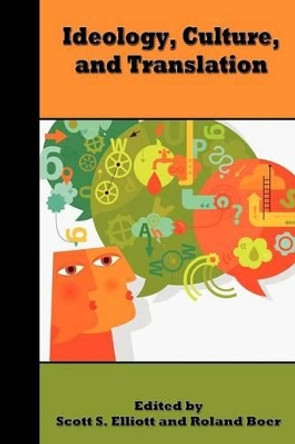 Ideology, Culture, and Translation by Scott S. Elliott 9781589837058