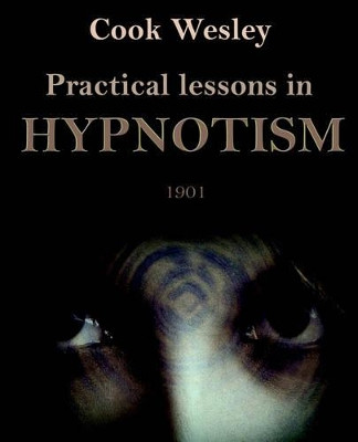 Practical Lessons in Hypnotism by Wesley Cook 9781594620997