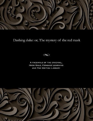 Dashing Duke: Or, the Mystery of the Red Mask by Various 9781535803298
