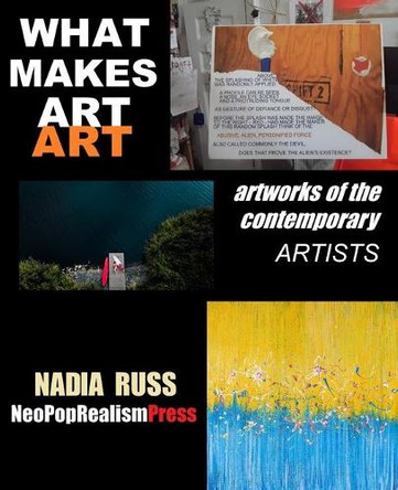 What Makes Art Art: Artworks of the contemporary artists by Nadia Russ 9781733867849