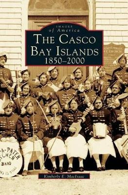 Casco Bay Islands: 1850-2000 by Kimberly E Macisaac 9781531621339