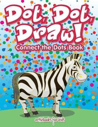 Dot, Dot, Draw! Connect the Dots Book by Activibooks For Kids 9781683212768