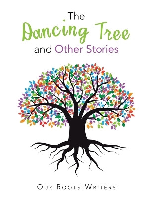 The Dancing Tree and Other Stories by Our Roots Writers 9781665597975