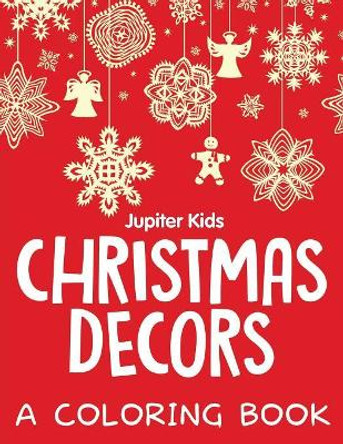 Christmas Decors (A Coloring Book) by Jupiter Kids 9781682608784