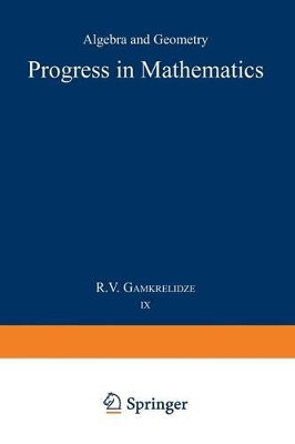 Progress in Mathematics: Algebra and Geometry by R. V. Gamkrelidze 9781468433081