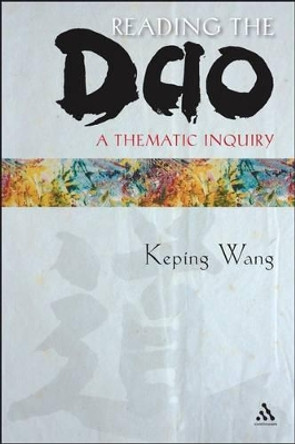 Reading the Dao: A Thematic Inquiry by Wang Keping 9781441196514