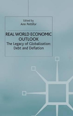 Real World Economic Outlook: The Legacy of Globalization: Debt and Deflation by Ann Pettifor 9781403917942