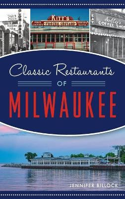 Classic Restaurants of Milwaukee by Jennifer Billock 9781540245366