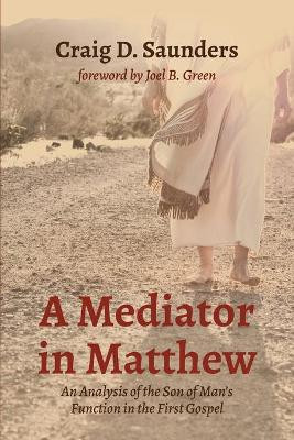 A Mediator in Matthew by Craig D Saunders 9781532697043