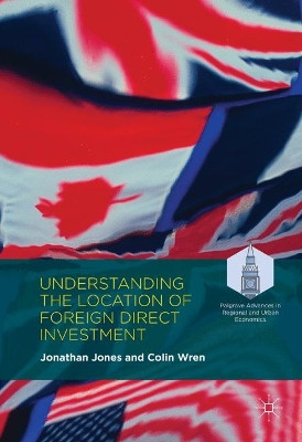 Understanding the Location of Foreign Direct Investment by Jonathan Jones 9781137431974