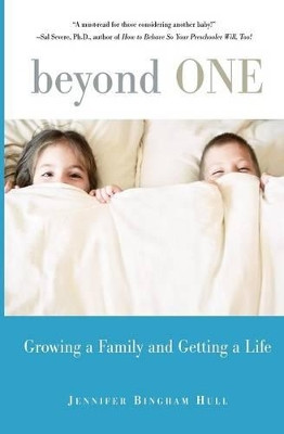 Beyond One: Growing a Family and Getting a Life by Jennifer Hull 9781580051040