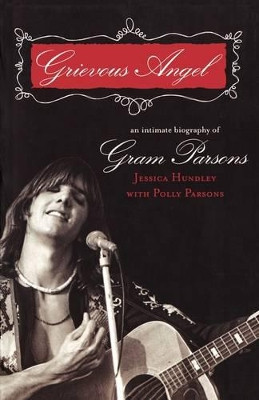 Grievous Angel: An Intimate Biography of Gram Parsons by Jessica Hundley 9781560256731