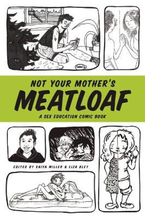Not Your Mother's Meatloaf: A Sex Education Comic Book by Saiya Miller 9781593765170