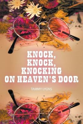 Knock, Knock, Knocking on Heaven's Door by Tammy Lyons 9781631354717