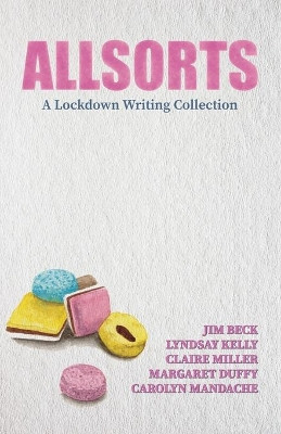Allsorts: A Lockdown Writing Collection by Jim Beck 9781739751821