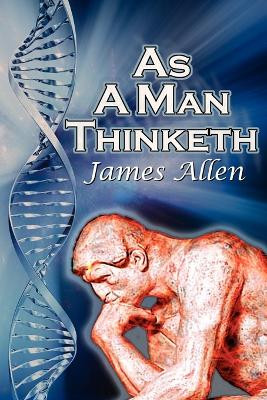 As a Man Thinketh: James Allen's Bestselling Self-Help Classic, Control Your Thoughts and Point Them Toward Success by James Allen 9781615890156
