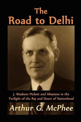 The Road to Delhi by Arthur G McPhee 9781609470456