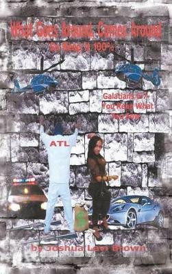 What Goes Around Comes Around: So Keep It 100% by Joshua Levi Brown 9781466968080