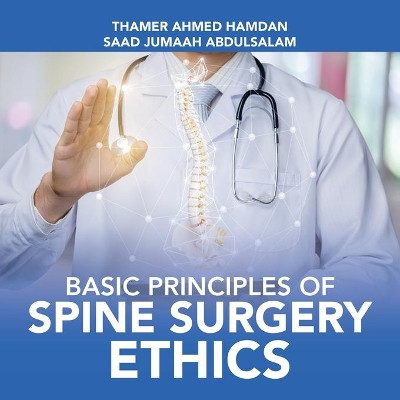 Basic Principles of Spine Surgery Ethics by Thamer Ahmed Hamdan 9781728354330