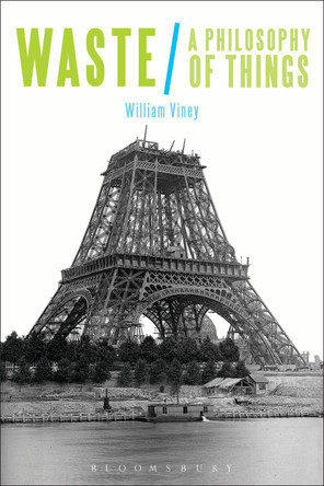 Waste: A Philosophy of Things by William Viney 9781474267366