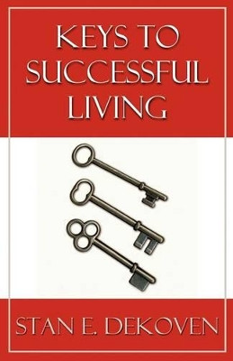 Keys to Successful Living by Stan DeKoven 9781615290093