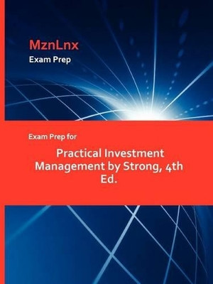Exam Prep for Practical Investment Management by Strong, 4th Ed. by Strong, JR. 9781428871830