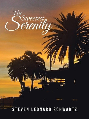 The Sweetest Serenity by Steven Leonard Schwartz 9781490769721