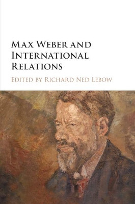 Max Weber and International Relations by Richard Ned Lebow 9781108402965