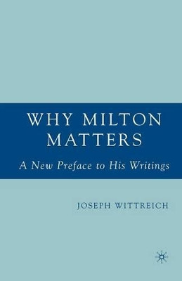 Why Milton Matters: A New Preface to His Writings by Joseph Anthony Wittreich 9781349533589