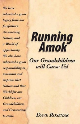 Running Amok: Our Grandchildren Will Curse Us! by David Rosenak 9781425173579