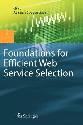 Foundations for Efficient Web Service Selection by Qi Yu 9781441903136