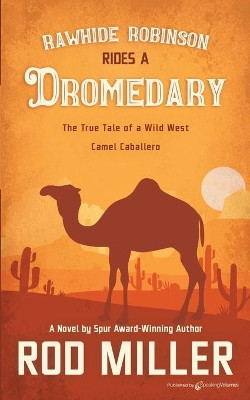 Rawhide Robinson Rides a Dromedary by Rod Miller 9781645404996